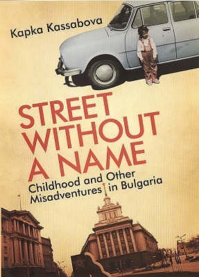 Street without a Name: Childhood and Other Misadventures in Bulgaria