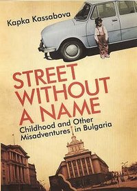 Street without a Name: Childhood and Other Misadventures in Bulgaria
